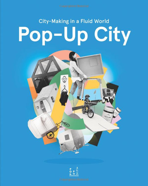 Pop-Up City : City-Making in a Fluid World