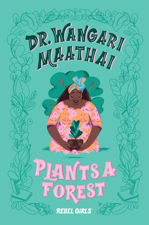 Dr. Wangari Maathai Plants a Forest by Rebel Girls (hardcover)