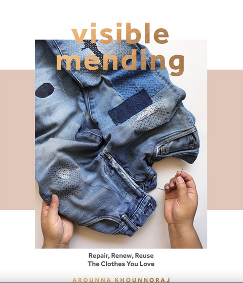 Visible Mending: A Modern Guide to Darning, Stitching, and Patching the Clothes You Love