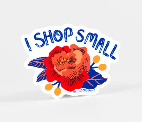 I Shop Small by Wild Optimist - Vinyl Sticker/ Decal