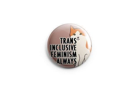 Trans-Inclusive Feminism Always Pinback Button/ Badge by Prickly Cactus Collage