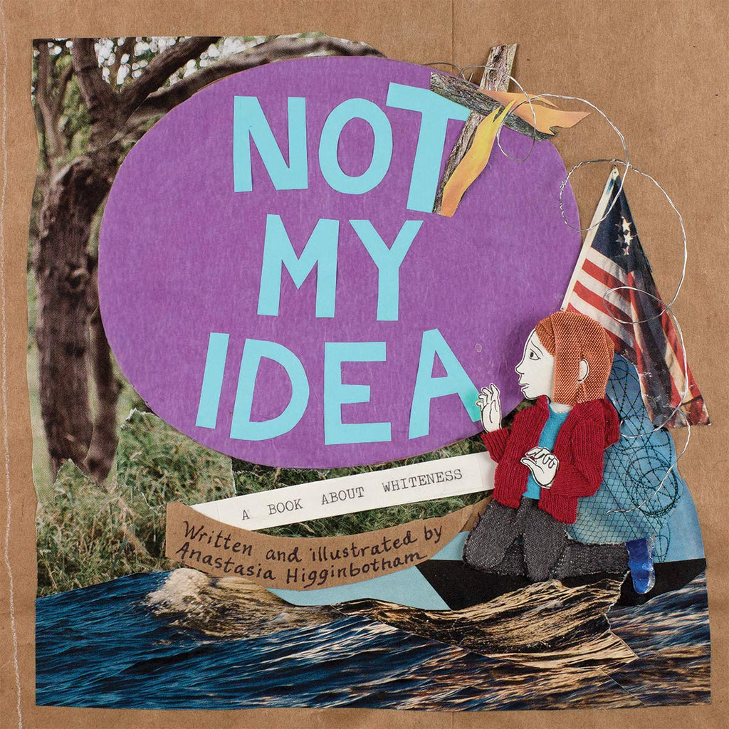 Not My Idea: A Book About Whiteness (Ordinary Terrible Things