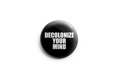 Decolonize Your Mind Pinback Button/ Badge by Prickly Cactus Collage
