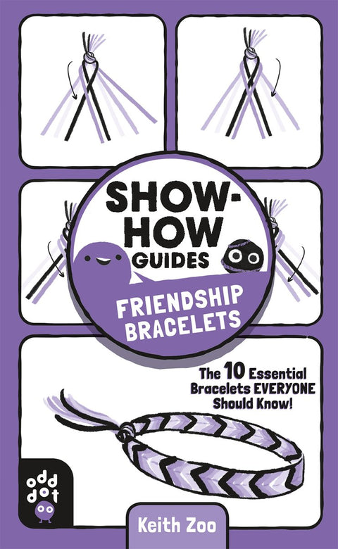 Show How Guides: Friendship Bracelets - The 10 Essential Bracelets Everyone Should Know!: Show-How Guides