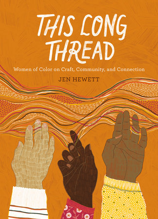 This Long Thread Women of Color on Craft, Community, and Connection