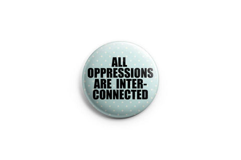 All Oppressions Are Interconnected Pinback Button/Badge by Prickly Cactus Collage