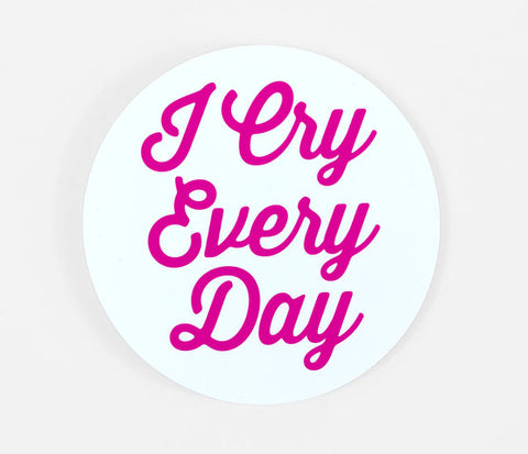 I Cry Everyday Sticker - by Notes to Self