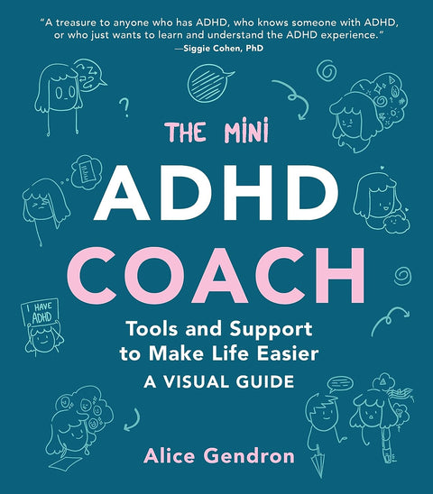 The Mini ADHD Coach: Tools and Support to Make Life Easier A Visual Guide