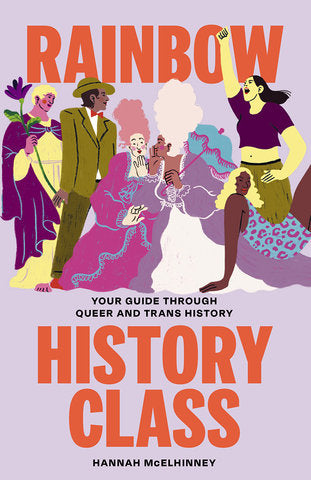 Rainbow History Class Your Guide Through Queer and Trans History by Hannah McElhinney