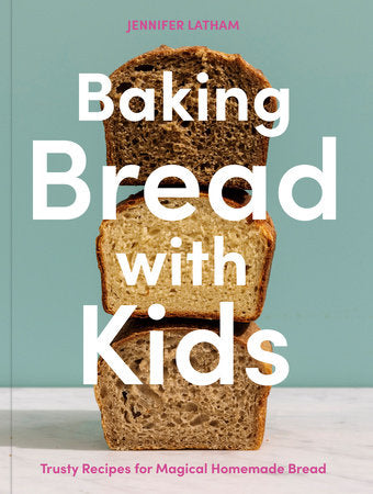 Baking Bread with Kids: Trusty Recipes for Magical Homemade Bread