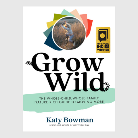 Grow Wild: The Whole-Child, Whole-Family, Nature-Rich Guide to Moving More