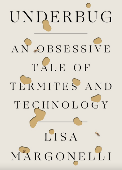 Underbug: An Obsessive Tale of Termites and Technology