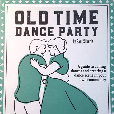 Old Time Dance Party: Guide to Square Dance Calling by Paul Silveria