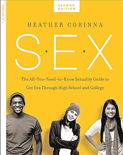 S.E.X.: The All-You-Need-To-Know Sexuality Guide to Get You Through Your Teens and Twenties