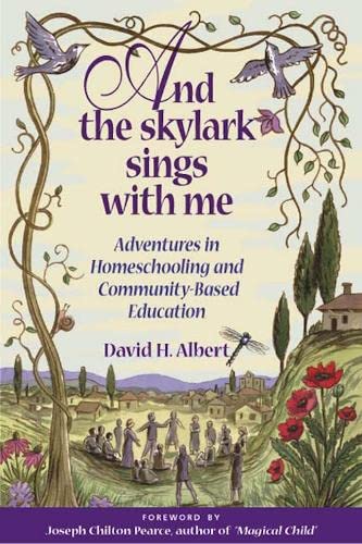 And the Skylark Sings with Me - Adventures in Homeschooling and Community-Based Education