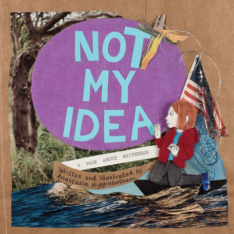 Not My Idea: A Book About Whiteness (Ordinary Terrible Things Series)