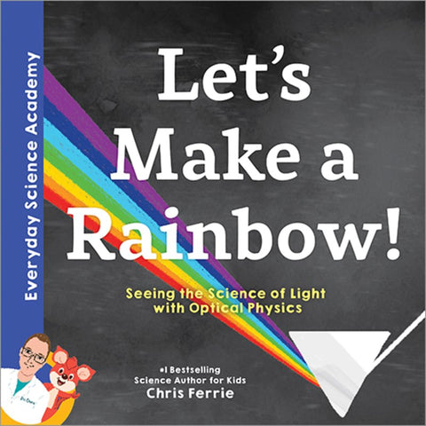 Let's Make a Rainbow! : Seeing the Science of Light with Optical Physics