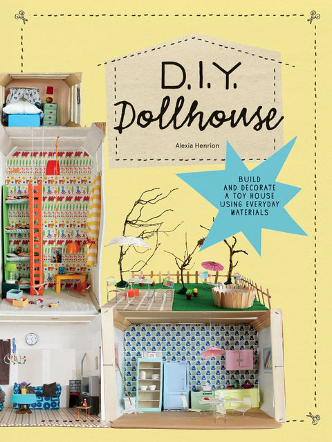 DIY Dollhouse: Build and Decorate a Toy House Using Everyday Materials (A complete illustrated beginner's guide to creating your own dollhouse with recycled materials)