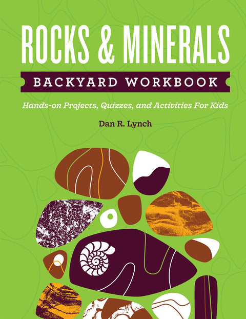 Rocks & Minerals Backyard Workbook: Hands-on Projects, Quizzes, and Activities