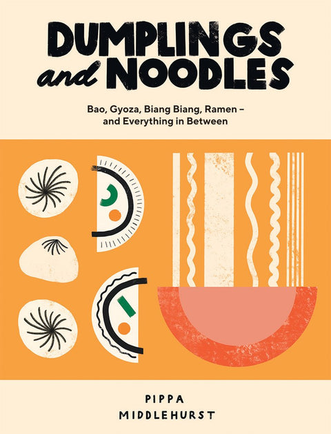 Dumplings and Noodles Bao, Gyoza, Biang Biang, Ramen - and Everything In Between
