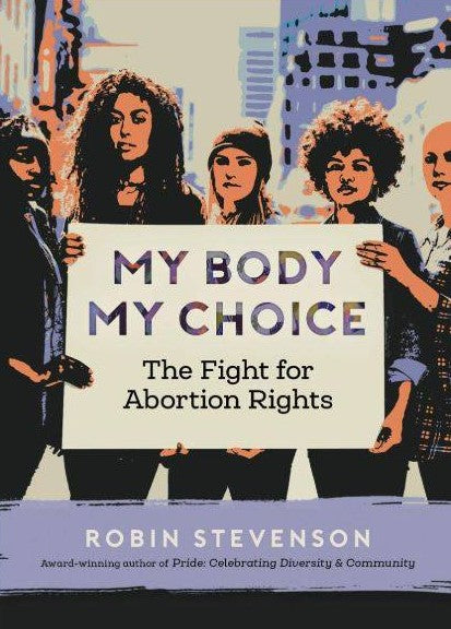My Body My Choice: The Fight for Abortion Rights