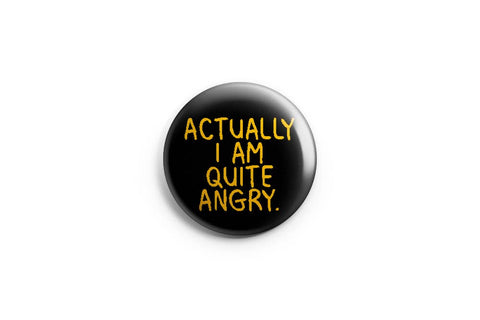 Actually I Am Quite Angry Pinback Button/ Badge by by Prickly Cactus Collage