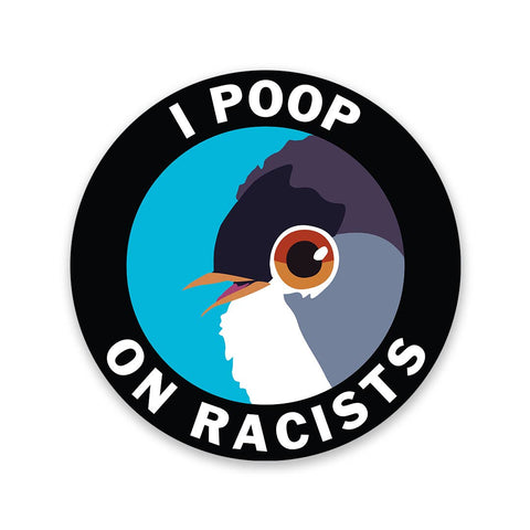I Poop on Racists Vinyl Sticker by The Mincing Mockingbird