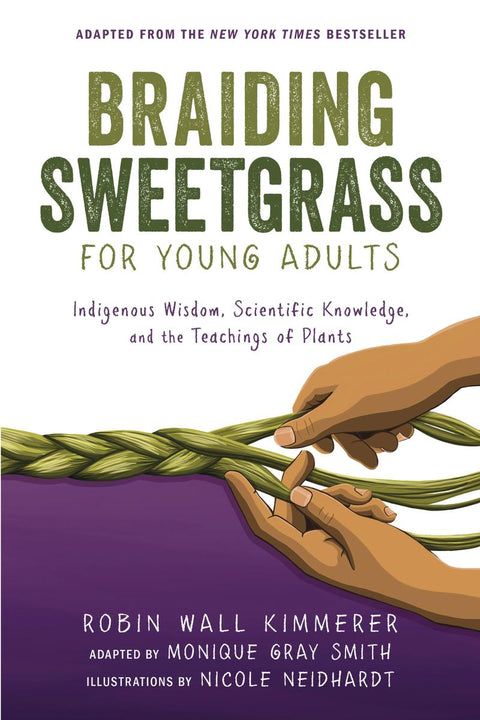Braiding Sweetgrass for Young Adults Indigenous Wisdom, Scientific Knowledge, and the Teachings of Plants